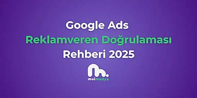 Google Ads Reklamveren Doğrulaması Rehberi 2025